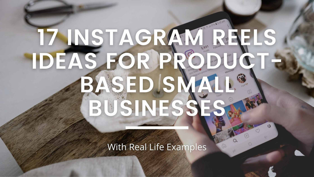 17 Instagram reels ideas for product-based small businesses